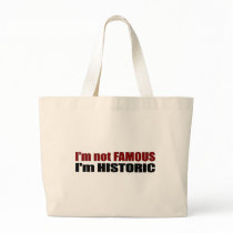 Not Famous I'M Historic Tote Bags