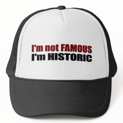 Not Famous I'M Historic Hats by worldsfair