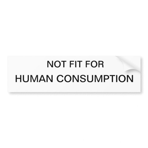 Not fit for human consumption Bumper Sticker gifts Car Bumper Sticker