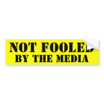 NOT FOOLED BY THE MEDIA BUMPER STICKERS