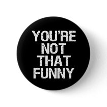 Not Funny - button
