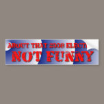 Not Funny Election bumper stickers