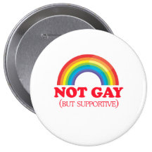 NOT GAY, but supportive Pinback Buttons
