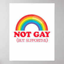 NOT GAY, but supportive Posters