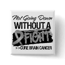 Not Going Down Without a Fight - Brain Cancer Pinback Buttons