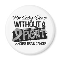 Not Going Down Without a Fight - Brain Cancer Refrigerator Magnets