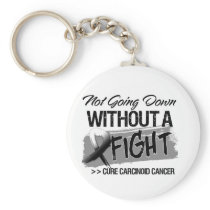 Not Going Down Without a Fight - Carcinoid Cancer Key Chains