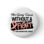 Not Going Down Without a Fight Endometrial Cancer Pins