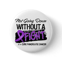 Not Going Down Without a Fight - Pancreatic Cancer Button