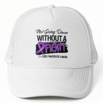 Not Going Down Without a Fight - Pancreatic Cancer Trucker Hats