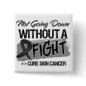 Not Going Down Without a Fight - Skin Cancer buttons