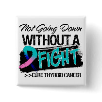 Not Going Down Without a Fight - Thyroid Cancer Pinback Buttons