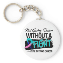 Not Going Down Without a Fight - Thyroid Cancer Key Chain