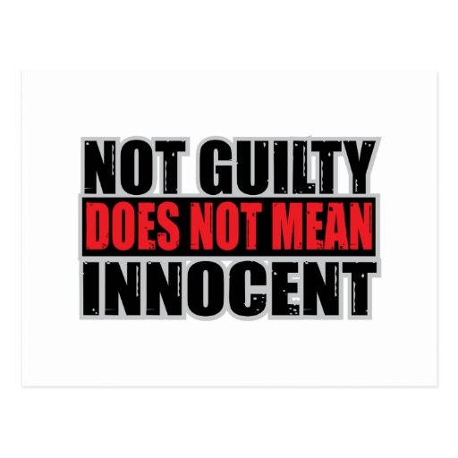 not-guilty-does-not-mean-innocent-postcard-zazzle