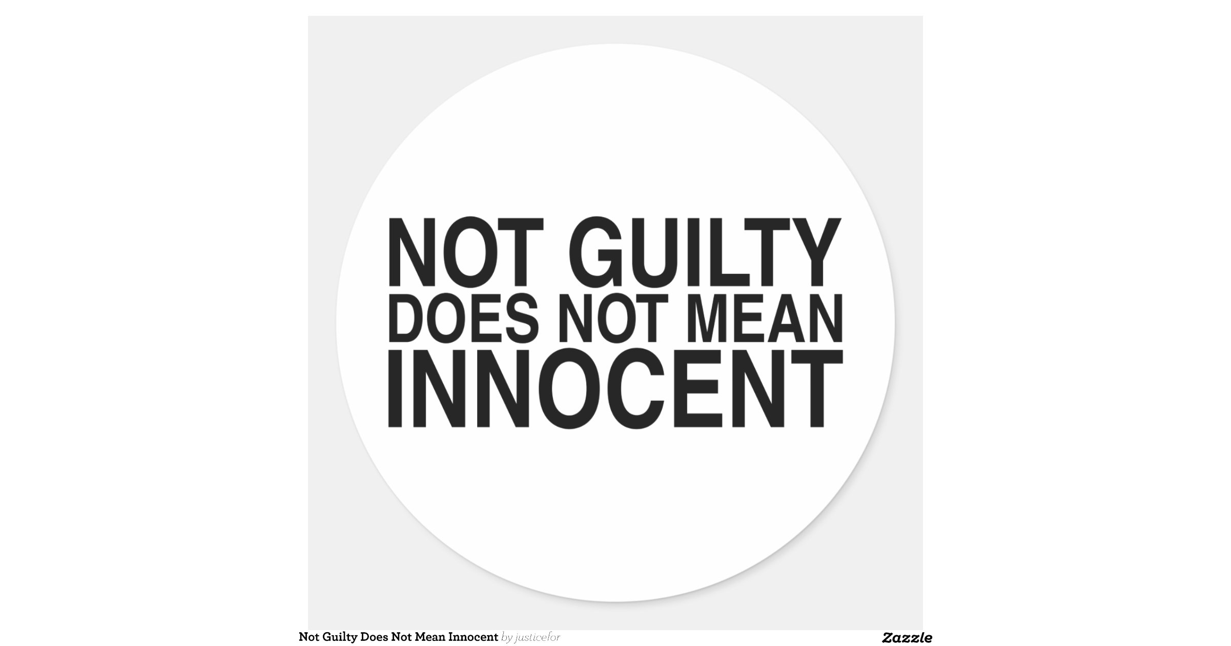 Not Guilty Does Not Mean Innocent Classic Round Sticker | Zazzle