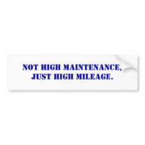 Not high maintenance,Just high mileage. bumper stickers by superhipcrystal Not high maintenance,Just high mileage. bumper stickers