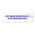 Not high maintenance,Just high mileage. bumper stickers by superhipcrystal Not high maintenance,Just high mileage. bumper stickers