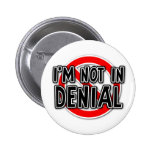 Not In Denial Funny Button Humor