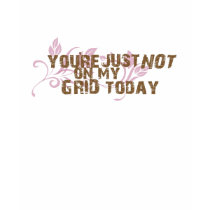 Not in my Grid t-shirts by chixchatclub Not in my Grid t-shirts