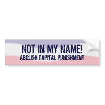 Not in My Name No Capital Punishment Bumper Sticker