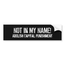 Not in My Name No Capital Punishment Bumper Stickers