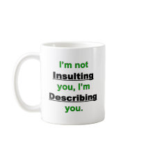 Not Insulting you Mugs