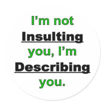 Not Insulting you Round Sticker