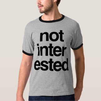 not interested shirt