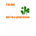 NOT IRISH / GREAT KISSER - tee t-shirts