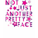 Not Just Another Pretty Face t-shirts