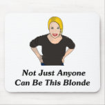 Not Just Anyone Can Be This Blonde mousepads