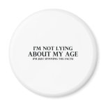 Not Lying About My Age Magnet