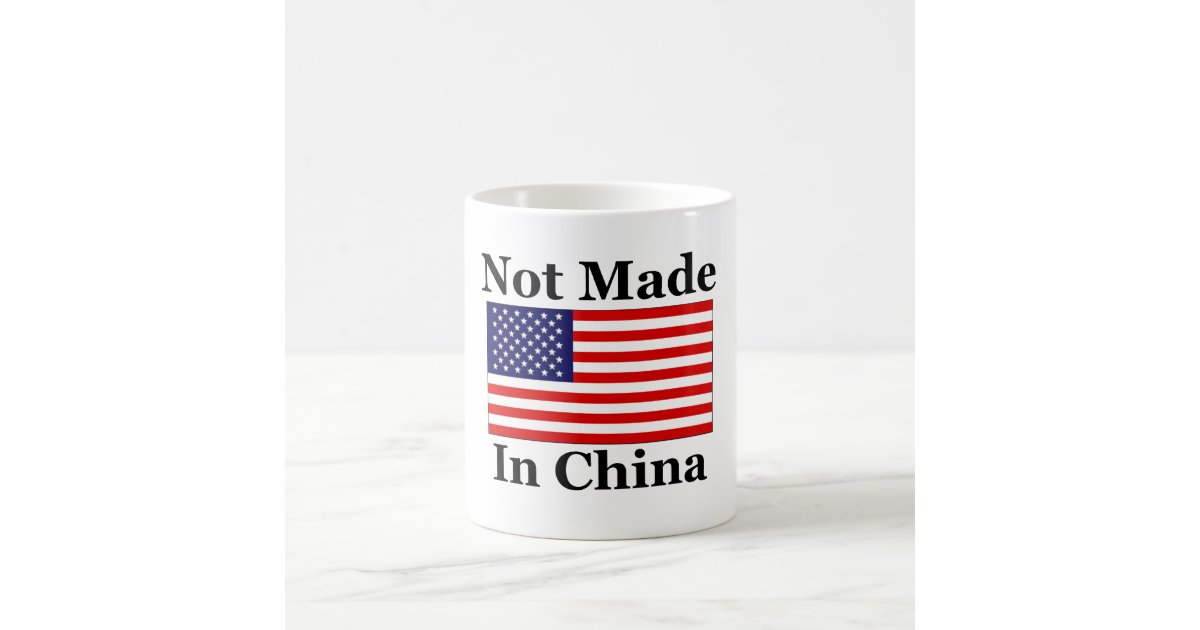 Not Made In China - American Coffee Mug Zazzle