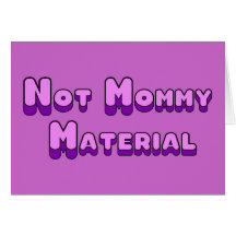 Not Mommy Material Card