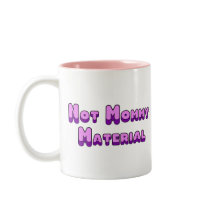 Not Mommy Material mugs