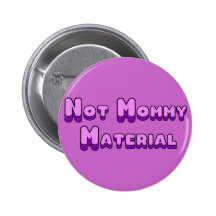 Not Mommy Material Pinback Buttons