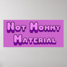 Not Mommy Material Posters