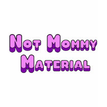 Not Mommy Material t-shirts