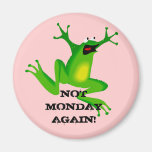 "Not Monday Again Frog" Magnet