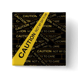Not My Day To Care button