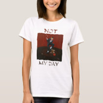 Not MY Day t-shirts
