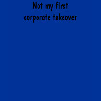 Not my first corporate takeover t-shirts by Wookiepooky Not my first corporate takeover t-shirts