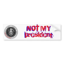 NOT MY president - bumper sticker bumper stickers