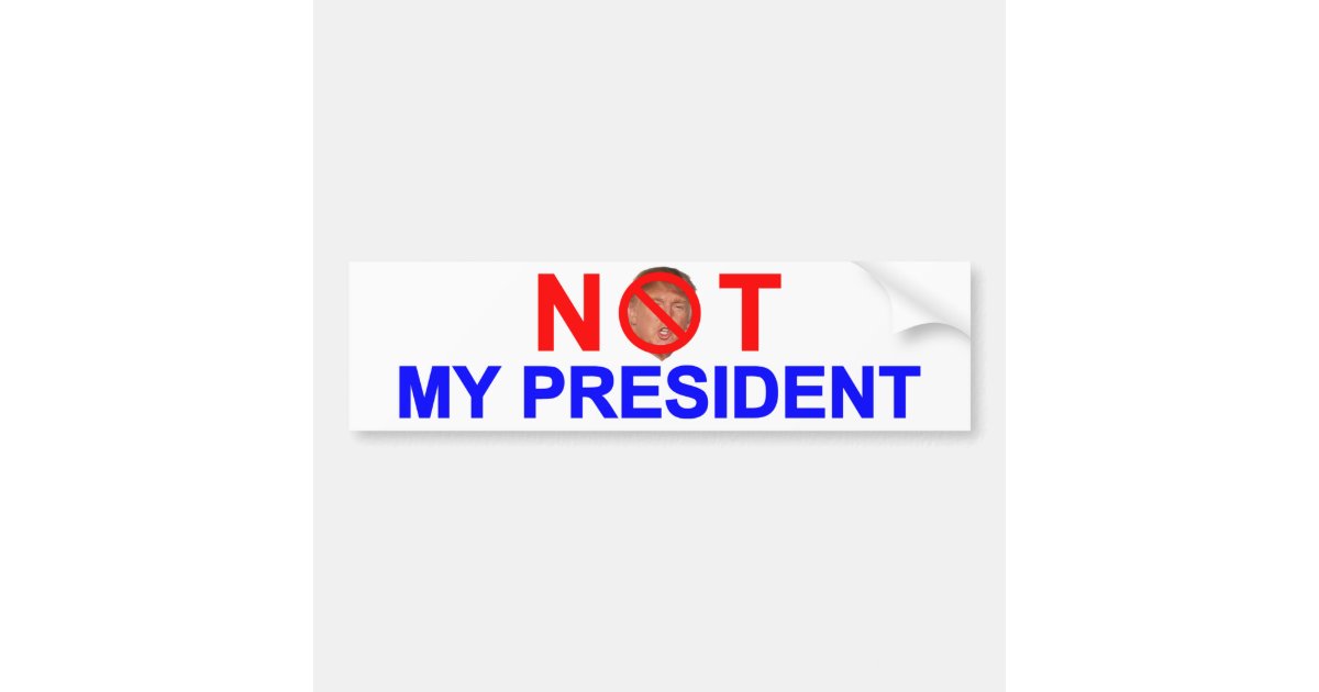 Not My President Bumper Sticker Zazzle 7908