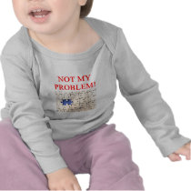 not my problem! t-shirts