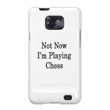 Not Now I'm Playing Chess Samsung Galaxy S Cases