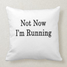 Not Now I'm Running Throw Pillow