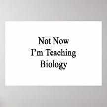Not Now I'm Teaching Biology Poster
