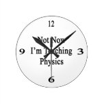 Not Now I'm Teaching Physics Round Wallclocks
