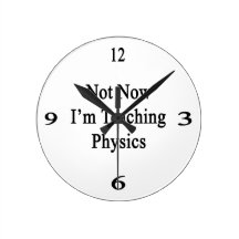 Not Now I'm Teaching Physics Round Wallclocks